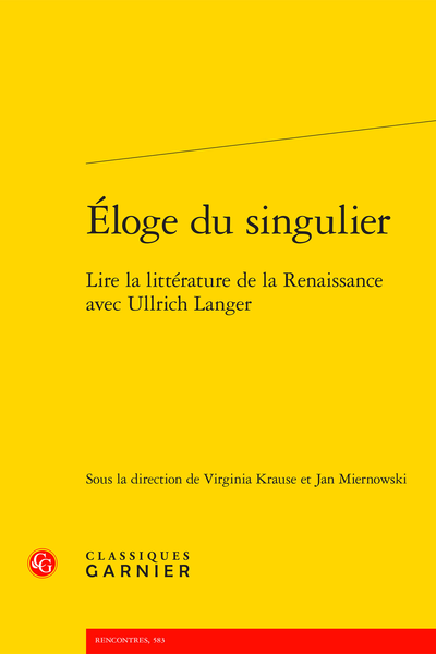 Éloge du singulier. Lire la littérature de la Renaissance avec Ullrich Langer - Bibliothèque d'Ullrich Langer