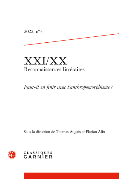 XXI/XX – Reconnaissances littéraires. 2022, n° 3. Faut-il en finir avec l’anthropomorphisme ? - Sommaire