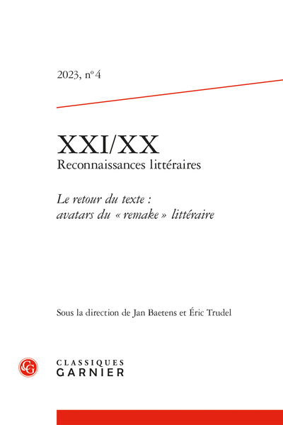 XXI/XX – Reconnaissances littéraires. 2023, n° 4. Le retour du texte : avatars du « remake » littéraire - Sommaire
