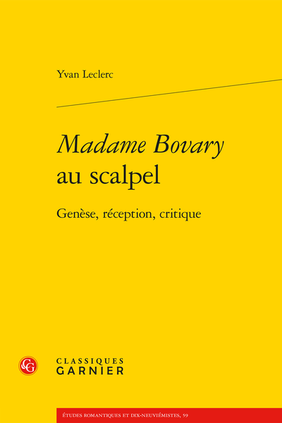 Madame Bovary au scalpel. Genèse, réception, critique - « Par quelle mécanique compliquée… »