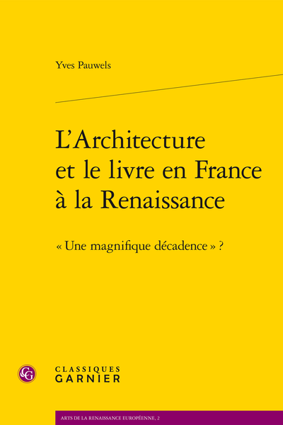 L’Architecture et le livre en France à la Renaissance. « Une magnifique décadence » ? - Annexe