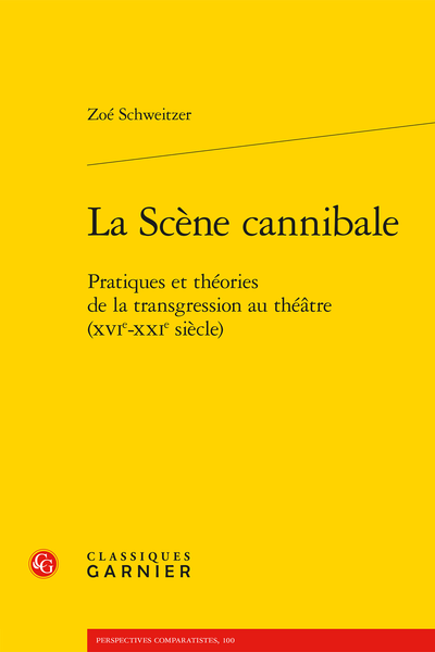 La Scène cannibale. Pratiques et théories de la transgression au théâtre (XVIe-XXIe siècle)